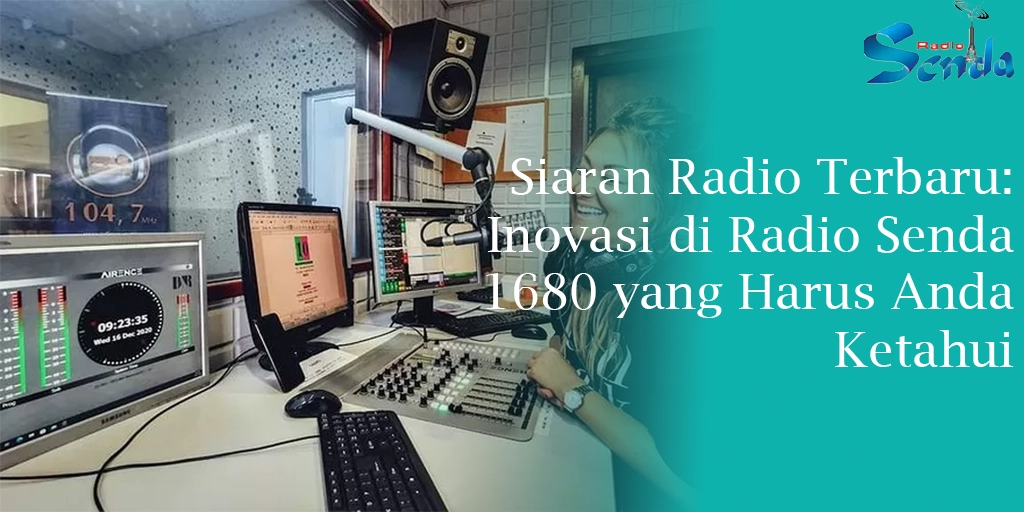 Siaran Radio Terbaru: Inovasi di Radio Senda 1680 yang Harus Anda Ketahui