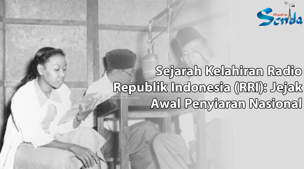 Sejarah Kelahiran Radio Republik Indonesia (RRI): Jejak Awal Penyiaran Nasional